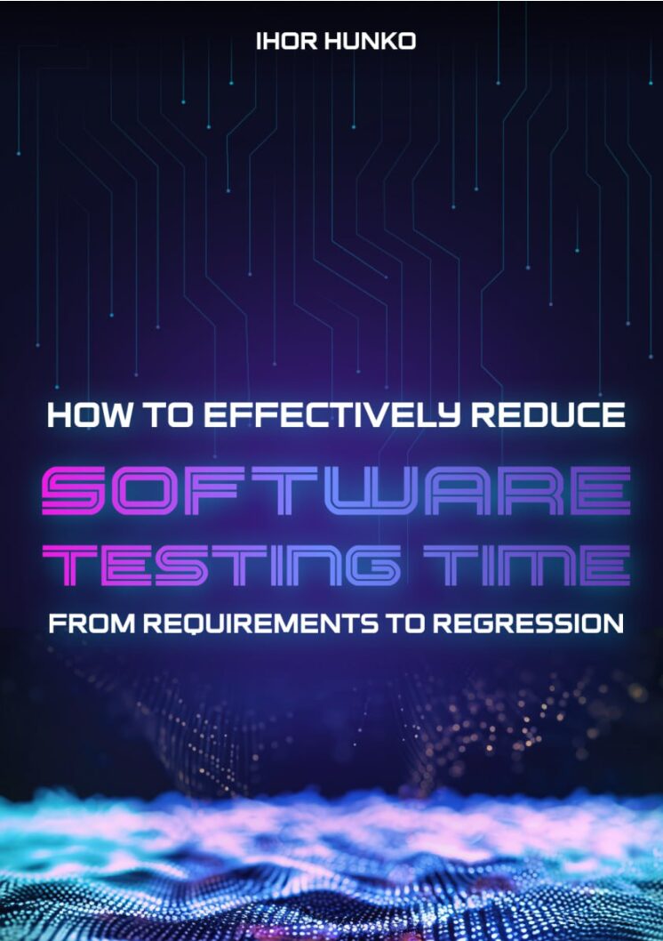 How to Effectively Reduce Software Testing Time: From Requirements to Regression